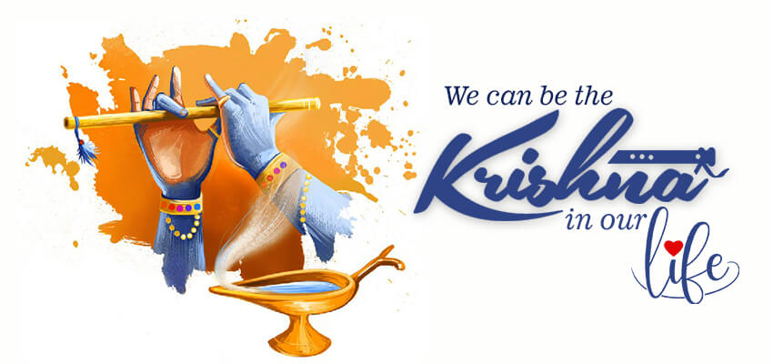 We can be the Krishna in our life